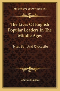 Paperback The Lives Of English Popular Leaders In The Middle Ages: Tyler, Ball And Oldcastle Book