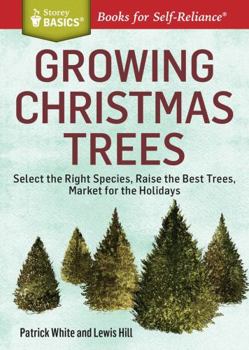 Paperback Growing Christmas Trees: Select the Right Species, Raise the Best Trees, Market for the Holidays Book