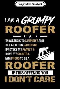 Composition Notebook: Mens I Am A Grumpy Roofer s Journal/Notebook Blank Lined Ruled 6x9 100 Pages