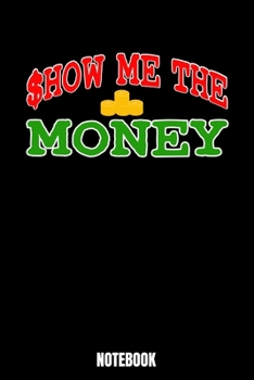 Show Me The Money Notebook: Money Notebook, Planner, Journal, Diary, Planner, Gratitude, Writing, Travel, Goal, Bullet Notebook | Size 6 x 9 | 110 ... your family and friends who is a fan of mo