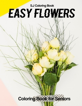 Paperback Easy Flowers Coloring Book for Seniors: An Adult Coloring Book with Fun, Easy, and Relaxing Coloring Pages Book