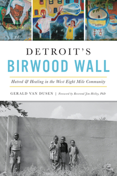 Paperback Detroit's Birwood Wall: Hatred & Healing in the West Eight Mile Community Book