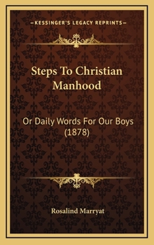 Steps To Christian Manhood: Or Daily Words For Our Boys (1878)