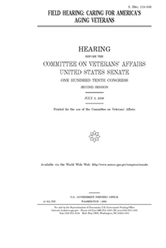 Field hearing  : caring for America’s aging veterans