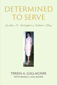 Determined to Serve:: JoAnn M. Gallagher's Vietnam Story