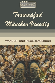TRAVEL ROCKET Books Traumpfad München Venedig Wander- und Pilgertagebuch: Zum Eintragen und Ausfüllen | Wanderungen | Bergwandern | Klettertouren | ... Tolles Geschenk für Wanderer (German Edition)