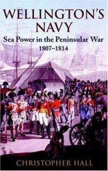 Hardcover Wellington's Navy: Sea Power and the Peninsular War, 1807-1814 Book
