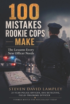 Paperback 100 Mistakes Rookie Cops Make: The Lessons Every New Officer Needs Book