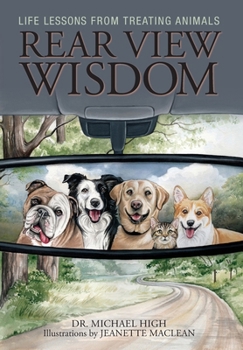 Hardcover Rear View Wisdom: Life Lessons from Treating Animals Book