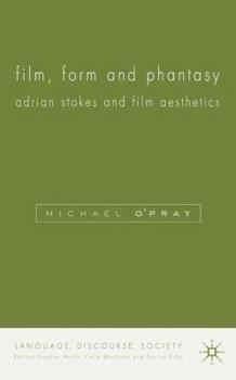 Hardcover Film, Form and Phantasy: Adrian Stokes and Film Aesthetics Book