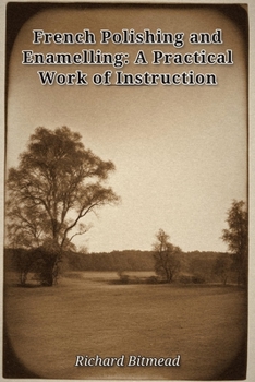 Paperback French Polishing and Enamelling: A Practical Work of Instruction Book