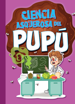 Ciencia Asquerosa Del Pupu