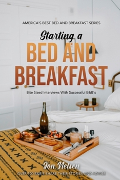 Paperback Starting a Bed and Breakfast: Bite Sized Interviews With Successful B&B's on Building a Brand That Lasts Book