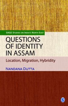 Hardcover Questions of Identity in Assam: Location, Migration, Hybridity Book
