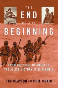 Hardcover The End of the Beginning: From the Siege of Malta to the Allied Victory at El Alamein Book