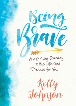 Paperback Being Brave: A 40-Day Journey to the Life God Dreams for You Book