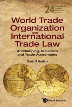 World Trade Organization and International Trade Law: Antidumping, Subsidies and Trade Agreements