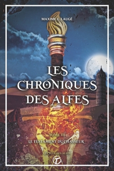 Paperback Les Chroniques des Alfes Volume III: Le Testament du Chasseur [French] Book