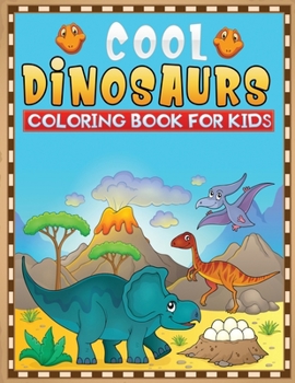 Paperback cool dinosaurs coloring book for kids: 50+ fun and Cute Prehistoric Dinosaurs designs To Draw Book