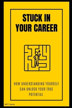 Paperback Stuck in Your Career? How Understanding Yourself Can Unlock Your True Potential Book