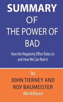 Paperback Summary of The Power of Bad by John Tierney and Roy Baumeister: How the Negativity Effect Rules Us and How We Can Rule It Book