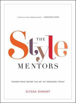 Hardcover The Style Mentors: Women Who Define the Art of Dressing Today Book