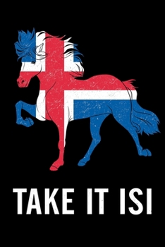 Take It Isi: 120 Seiten Islandpferde Notebook mit Island Flagge Schimmel Hengst als DIN A5 Isländer Notizbuch Heft / Tagebuch / Reittagebuch ... / Malbuch / Kritzelbuch (German Edition)