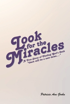 Paperback Look for the Miracles: A True Story of Finding God's Path: "there will be a new dawn..." Book