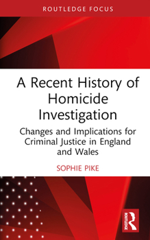 Hardcover A Recent History of Homicide Investigation: Changes and Implications for Criminal Justice in England and Wales Book