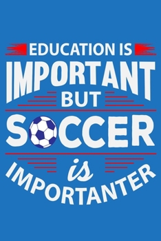 Education Is Important But Soccer Is Importanter: 6" x 9" Log Notebook for Soccer Coaches, 100 pages, Blue