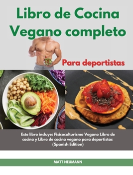 Libro de cucina vegano completo I The Complete Vegan Bodybuilding Cookbook (Spanish Edition): Lo último en recetas veganas para mejorar tu físico, ... Vegan Bodybuilding Cookbook (Spanish E