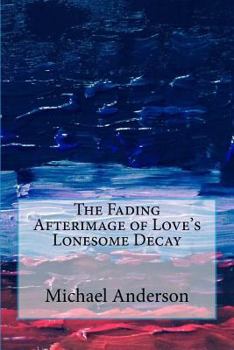 Paperback The Fading Afterimage of Love's Lonesome Decay Book