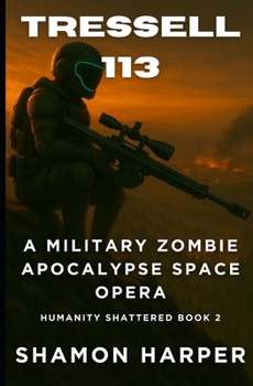 Paperback Tressell 113: A Military Zombie Apocalypse Space Opera (Humanity Shattered Book 2) Book