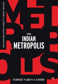 Hardcover The Indian Metropolis: Deconstructing India's Urban Spaces Book