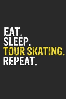 Paperback Eat Sleep Tour skating Repeat Funny Cool Gift for Tour skating Lovers Notebook A beautiful: Lined Notebook / Journal Gift, Tour skating Cool quote, 12 Book