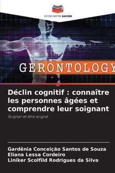 Paperback Déclin cognitif: connaître les personnes âgées et comprendre leur soignant [French] Book