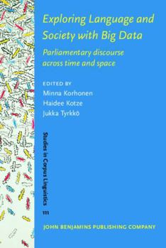 Hardcover Exploring Language and Society With Big Data: Parliamentary Discourse Across Time and Space (Studies in Corpus Linguistics, 111) Book