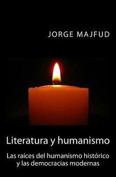 Literatura Y Humanismo: Las Ra�ces del Humanismo Hist�rico Y Las Democracias Modernas