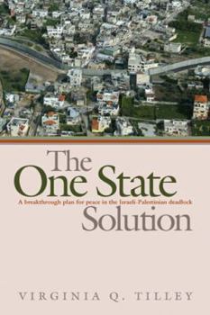 Hardcover The One-State Solution: A Breakthrough for Peace in the Israeli-Palestinian Deadlock Book