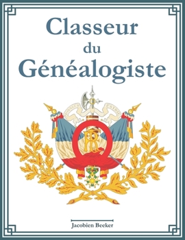 Paperback Classeur du g?n?alogiste: 127 fiches informatives sur les anc?tres, index des noms, tableau g?n?alogique sur 7 g?n?rations, journal de recherche [French] Book