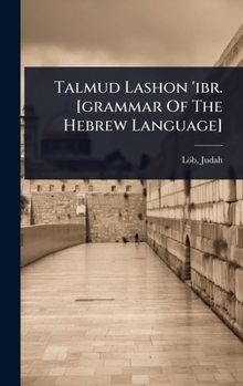 Talmud Lashon 'ibr. [grammar Of The Hebrew Language] (Hebrew Edition)