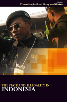 The State and Illegality in Indonesia - Book #269 of the Verhandelingen van het Koninklijk Instituut voor Taal-, Land- en Volkenkunde