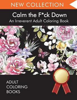 Paperback Calm the F*ck Down: An Irreverent Adult Coloring Book