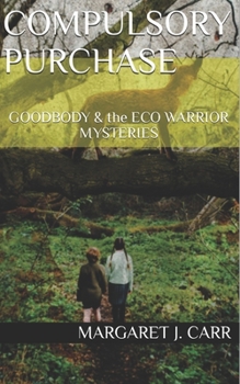 Paperback Compulsory Purchase: GOODBODY & the ECO WARRIOR MYSTERIES Book