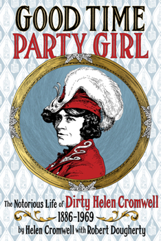 Paperback Good Time Party Girl: The Notorious Life of Dirty Helen Cromwell 1886-1969 Book