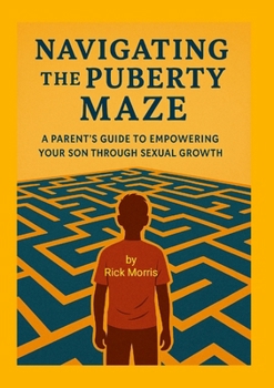 Navigating the Puberty Maze: A Parent's Guide to Empowering Your Son Through Sexual Growth