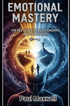 Paperback Emotional Mastery: The Key to Better Relationships and Life Success Book