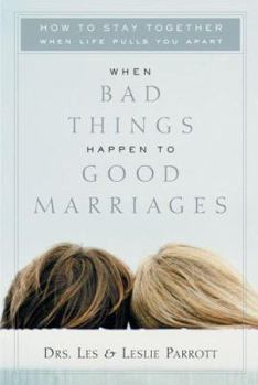 Hardcover When Bad Things Happen to Good Marriages: How to Stay Together When Life Pulls You Apart Book