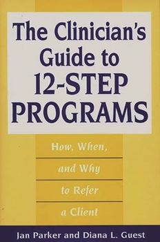 Hardcover The Clinician's Guide to 12-Step Programs: How, When, and Why to Refer a Client Book