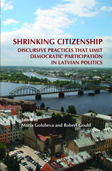 Paperback Shrinking Citizenship: Discursive Practices That Limit Democratic Participation in Latvian Politics (On the Boundary of Two Worlds, 26) Book
